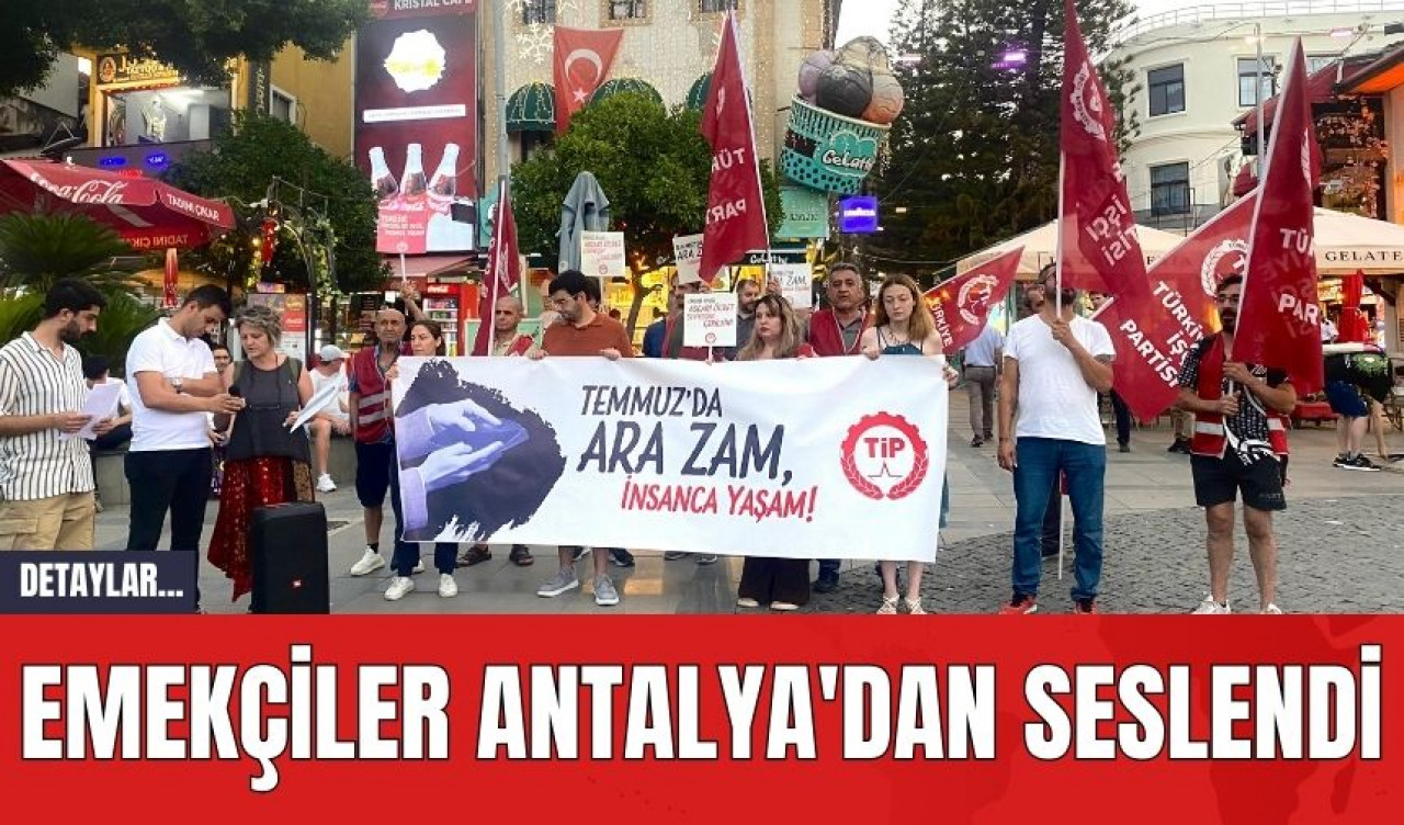 Emekçiler Antalya'dan seslendi