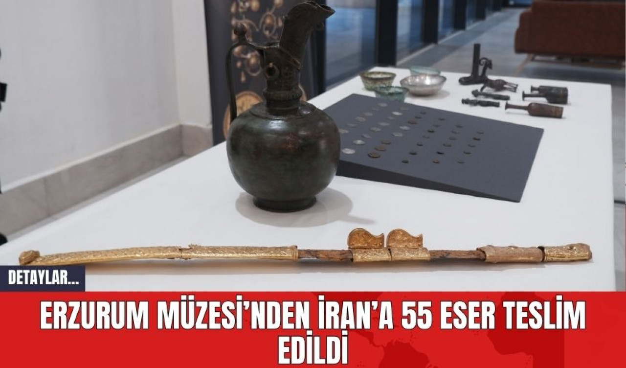 Erzurum Müzesi’nden İran’a 55 Eser Teslim Edildi