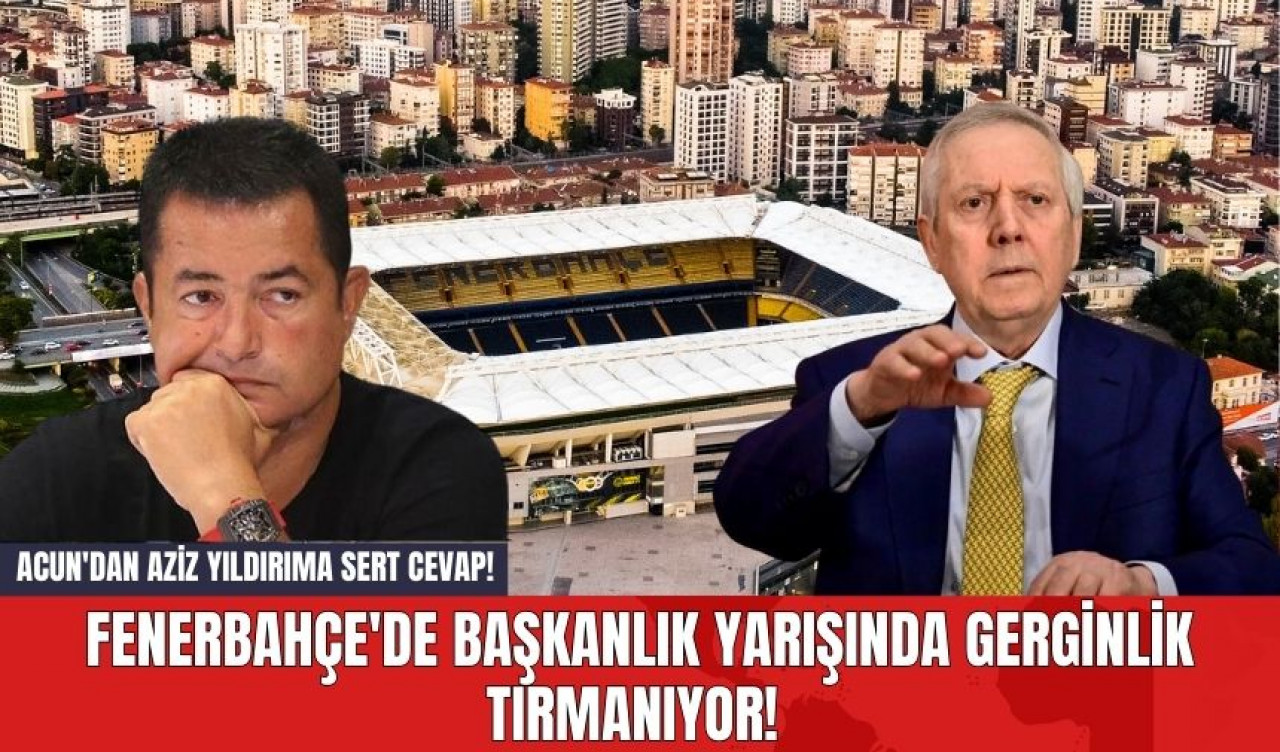 Fenerbahçe'de Başkanlık Yarışında Gerginlik Tırmanıyor! Acun'dan Aziz Yıldırıma Sert Cevap!