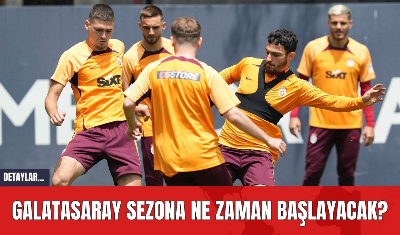 Galatasaray Sezona Ne Zaman Başlayacak?