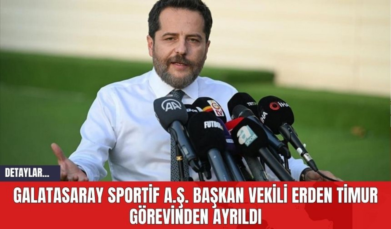 Galatasaray Sportif A.Ş. Başkan Vekili Erden Timur Görevinden Ayrıldı