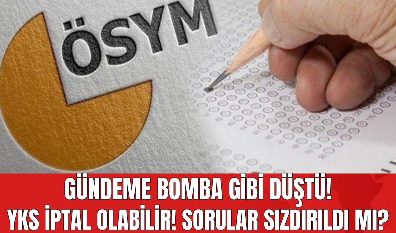 Gündeme Bomba Gibi Düştü! YKS İptal Olabilir! Sorular Sızdırıldı mı?