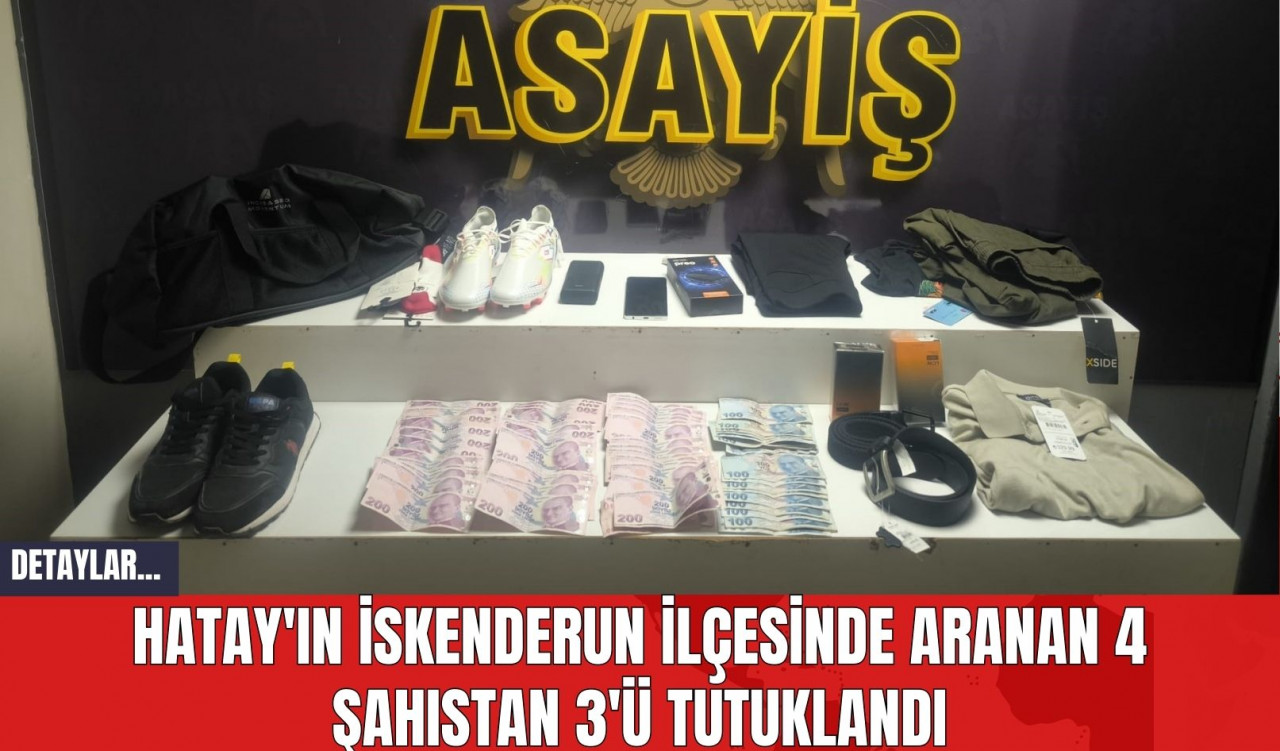 Hatay'ın İskenderun İlçesinde Aranan 4 Şahıstan 3'ü Tutuklandı