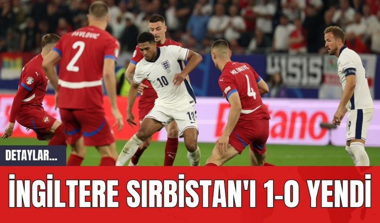 İngiltere Sırbistan'ı 1-0 Yendi