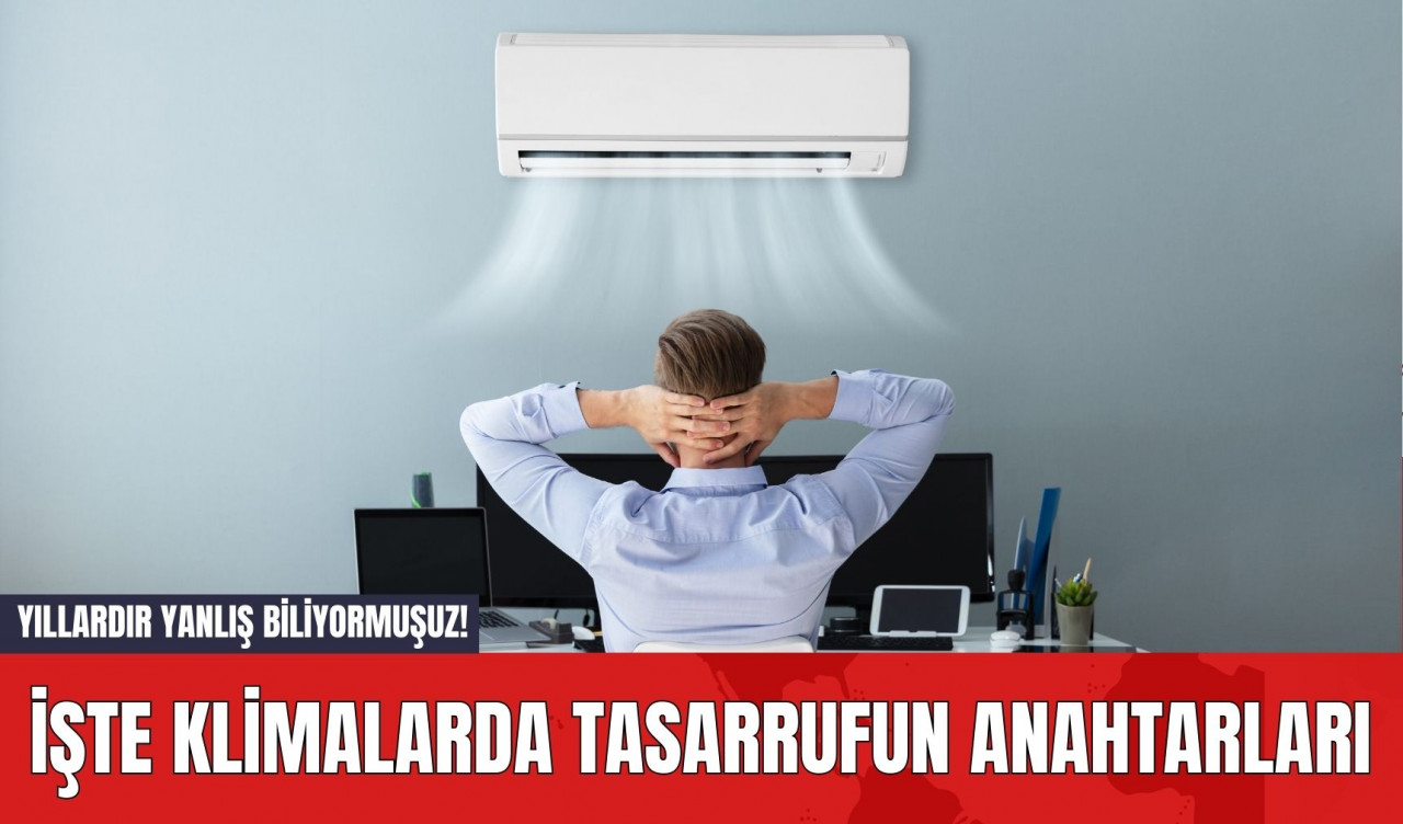 Yıllardır Yanlış Biliyormuşuz! İşte Klimalarda Tasarrufun Anahtarları