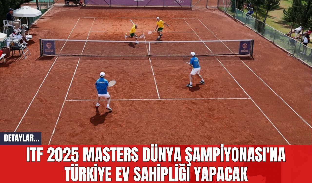 ITF 2025 Masters Dünya Şampiyonası'na Türkiye Ev Sahipliği Yapacak