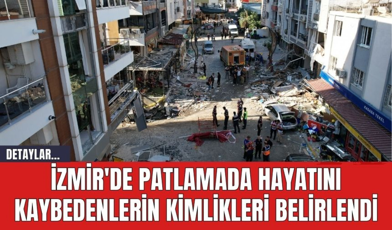 İzmir'de Patlamada Hayatını Kaybedenlerin Kimlikleri Belirlendi