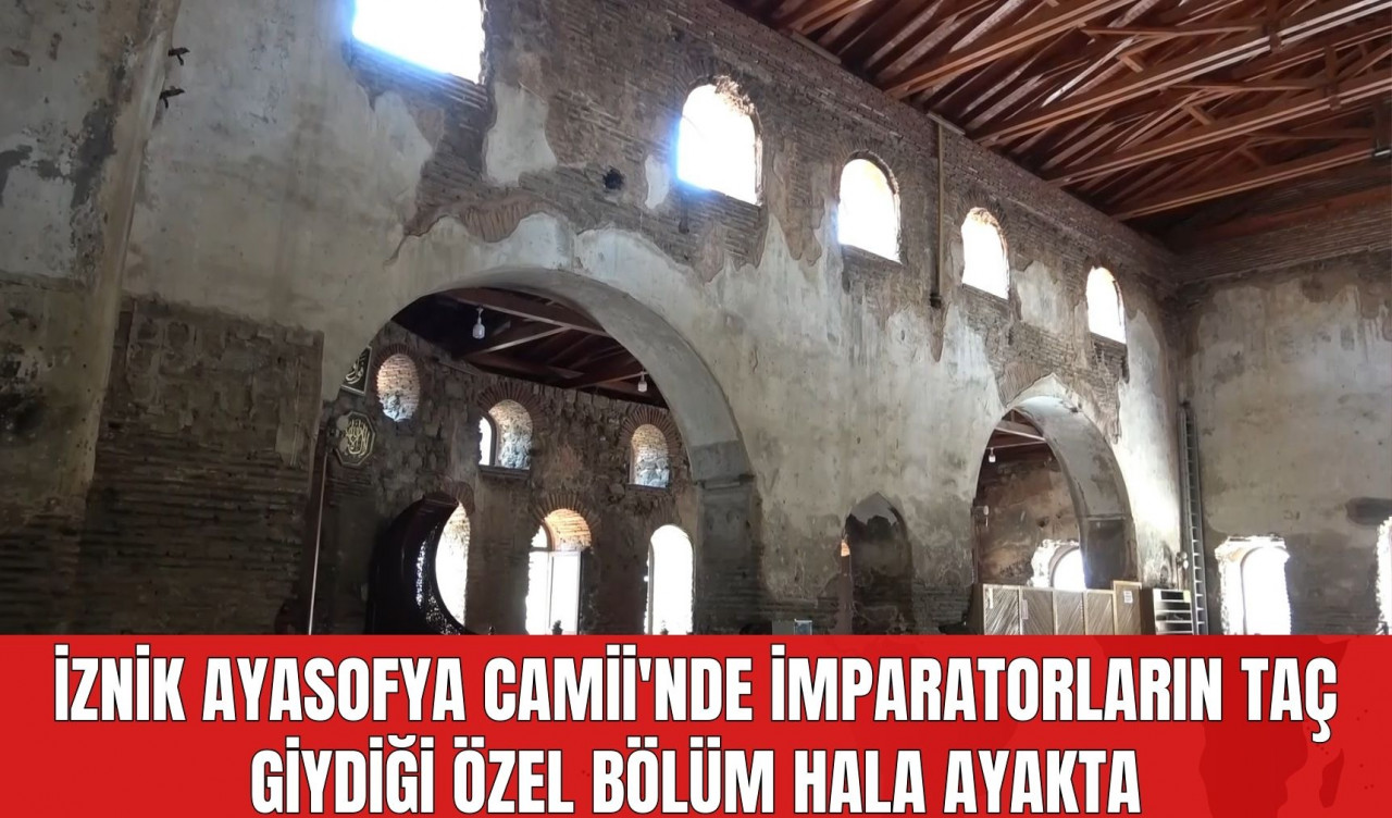 İznik Ayasofya Camii'nde İmparatorların Taç Giydiği Özel Bölüm Hala Ayakta