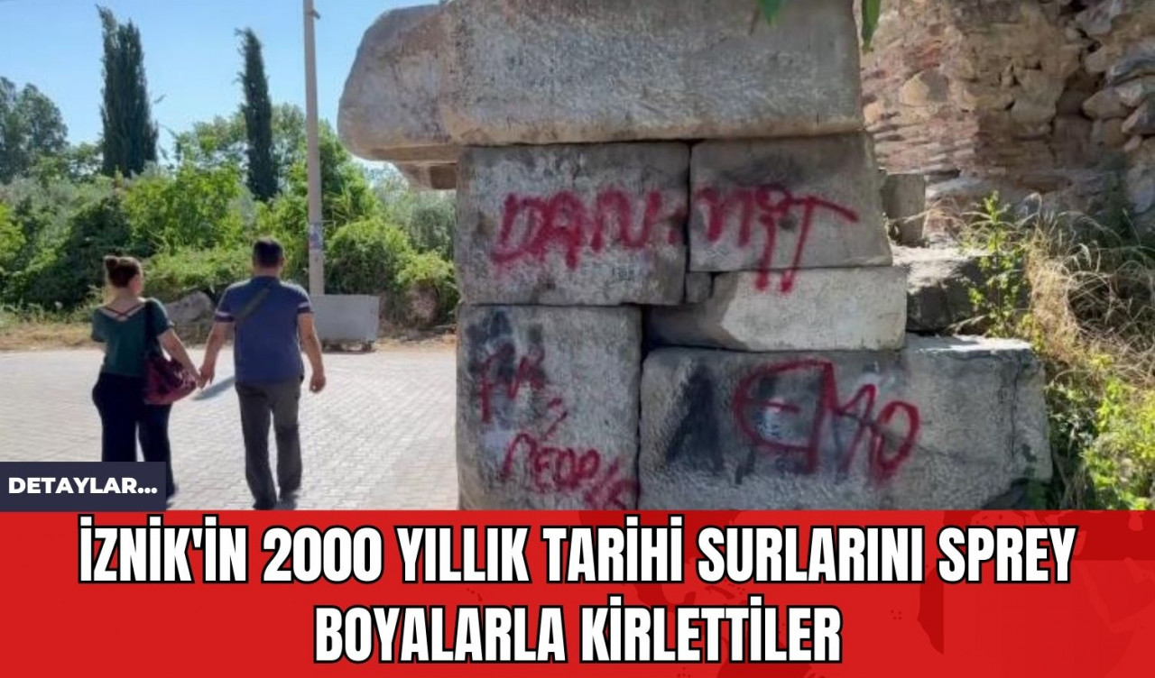 İznik'in 2000 Yıllık Tarihi Surlarını Sprey Boyalarla Kirlettiler