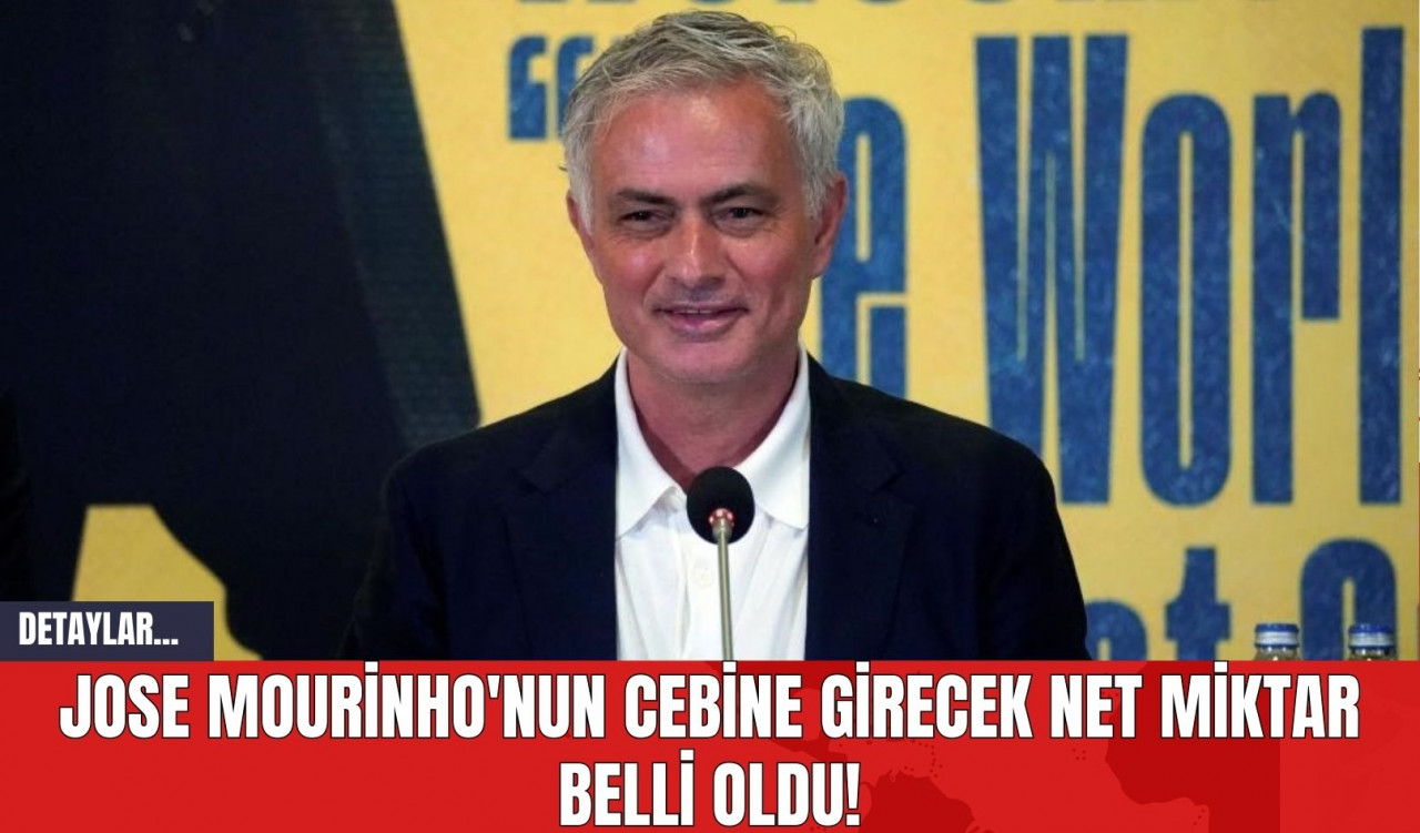 Jose Mourinho'nun Cebine Girecek Net Miktar Belli Oldu!