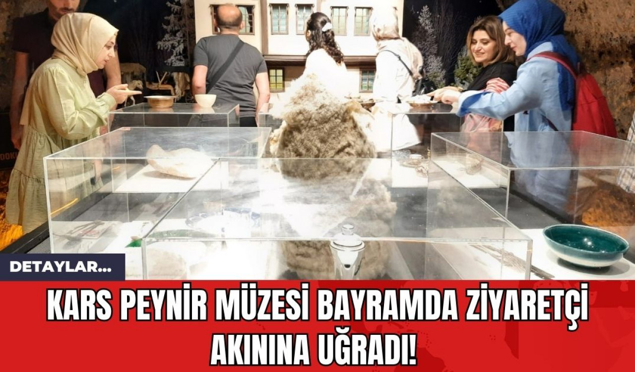 Kars Peynir Müzesi Bayramda Ziyaretçi Akınına Uğradı!