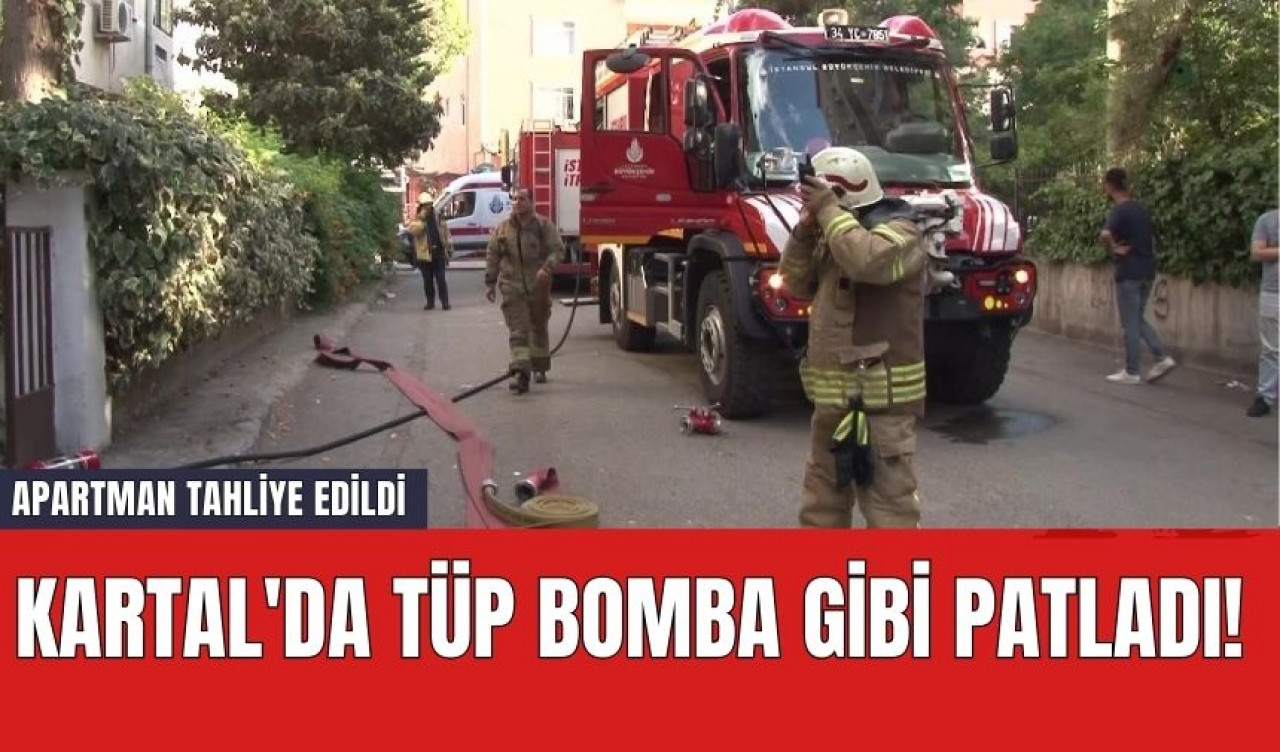 Kartal'da Tüp Bomba Gibi Patladı! Apartman Tahliye Edildi