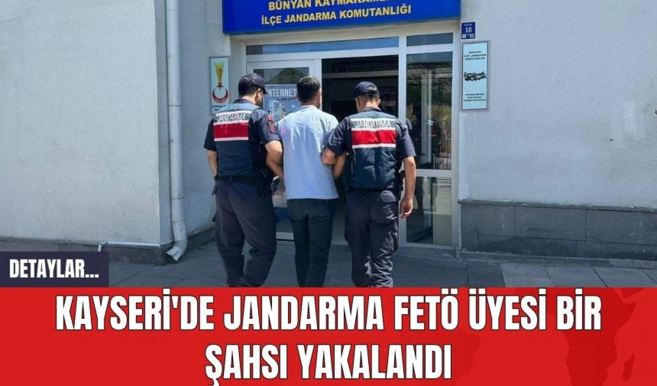 Kayseri'de Jandarma FE*Ö Üyesi Bir Şahsı Yakalandı