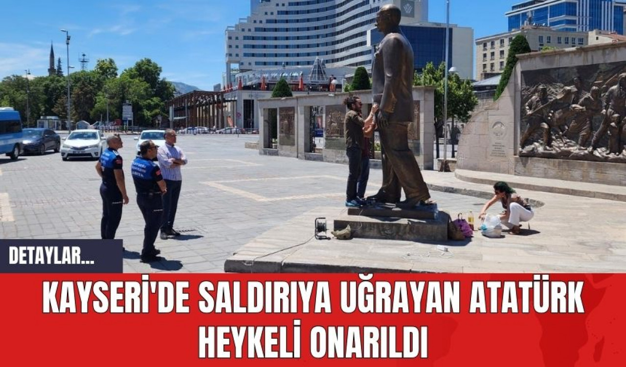 Kayseri'de Saldırıya Uğrayan Atatürk Heykeli Onarıldı