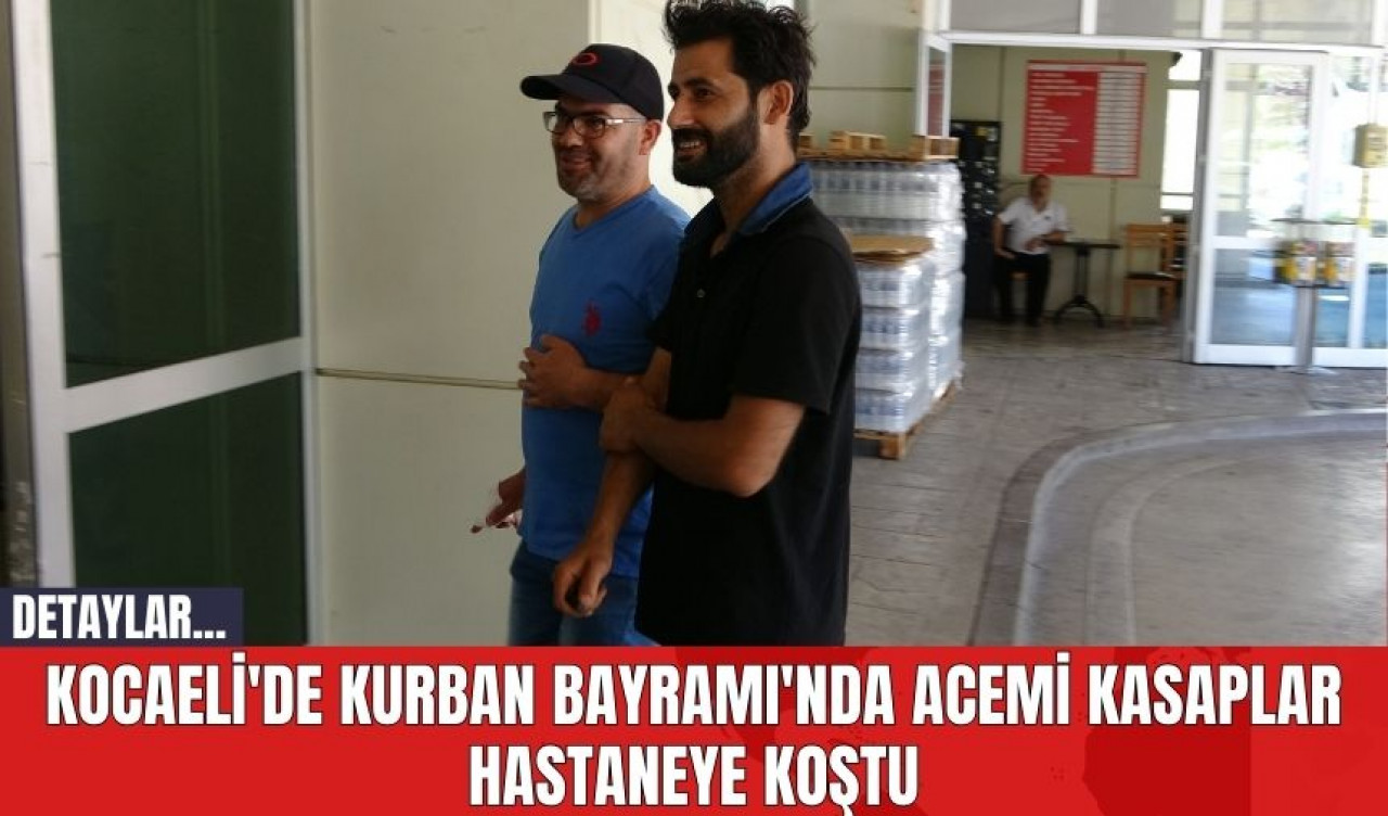 Kocaeli'de Kurban Bayramı'nda acemi kasaplar hastaneye koştu