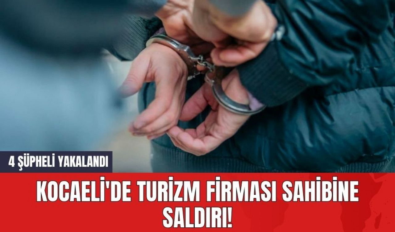 Kocaeli'de Turizm Firması Sahibine Saldırı! 4 Şüpheli Yakalandı