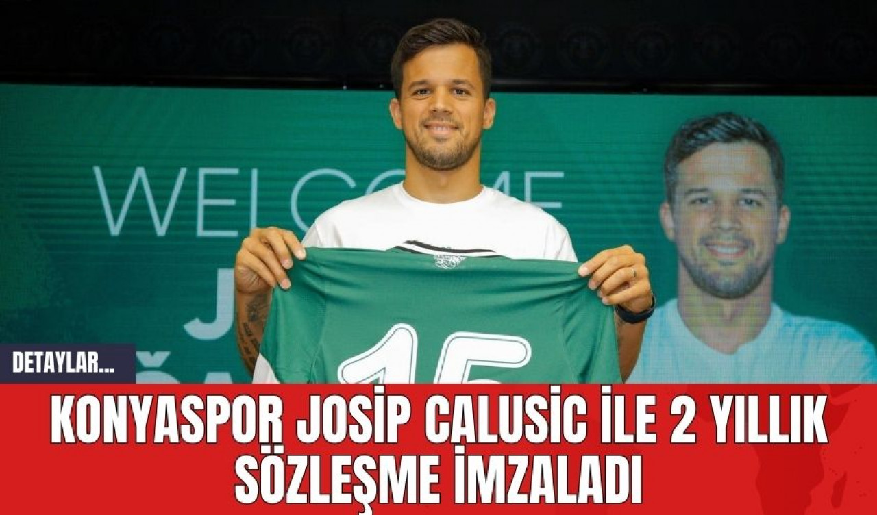 Konyaspor Josip Calusic ile 2 Yıllık Sözleşme İmzaladı