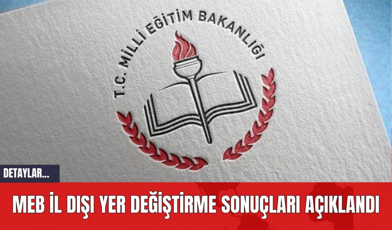 MEB İl Dışı Yer Değiştirme Sonuçları Açıklandı