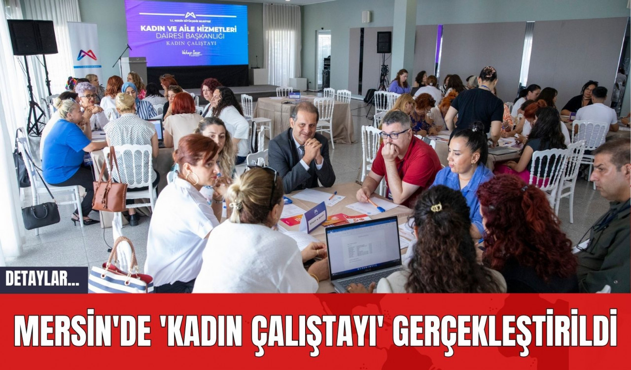 Mersin'de 'Kadın Çalıştayı' gerçekleştirildi