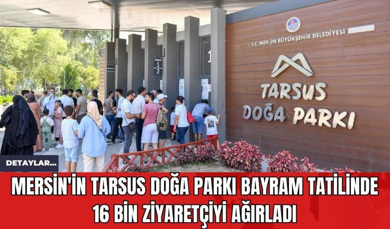 Mersin'in Tarsus Doğa Parkı Bayram Tatilinde 16 Bin Ziyaretçiyi Ağırladı