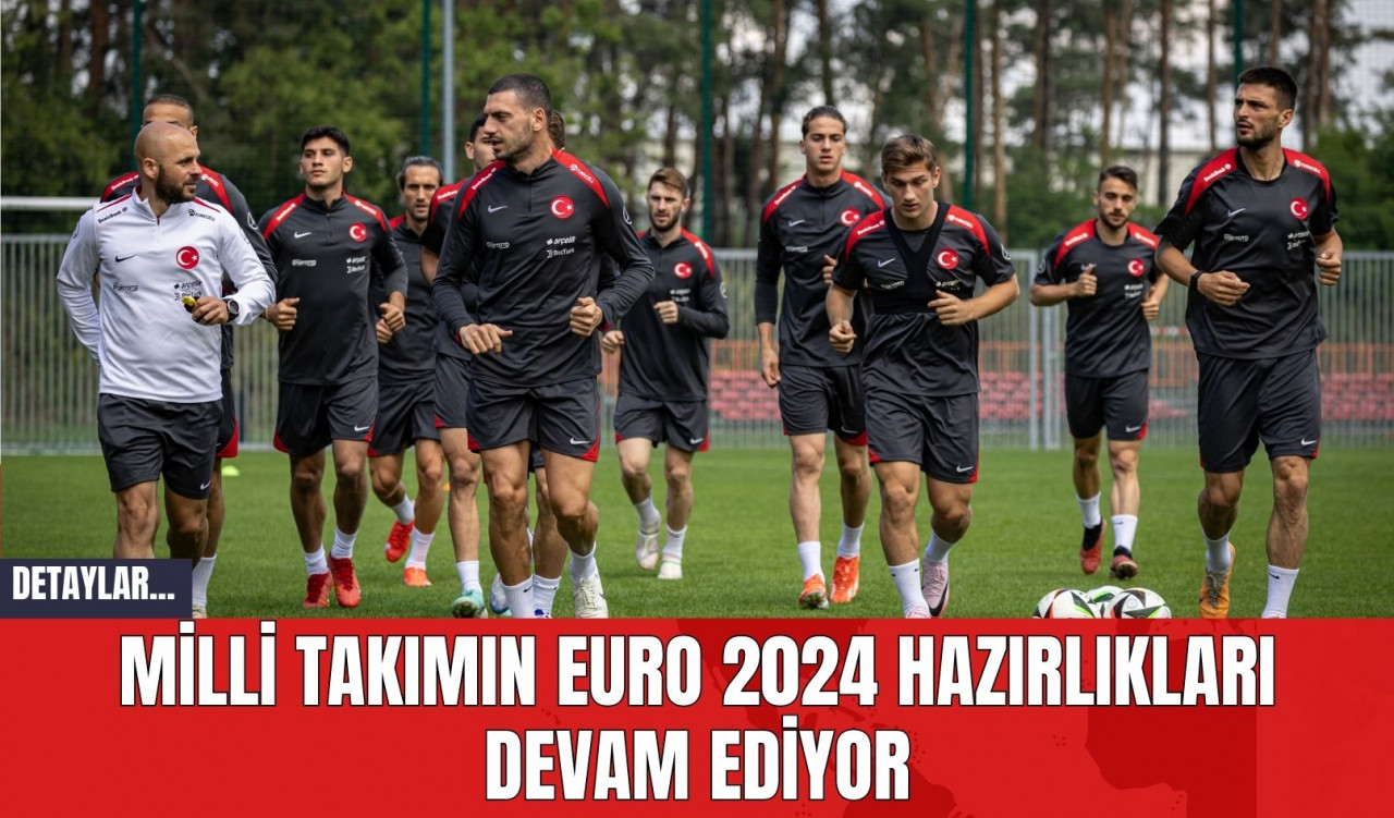 Milli Takımın EURO 2024 Hazırlıkları Devam Ediyor