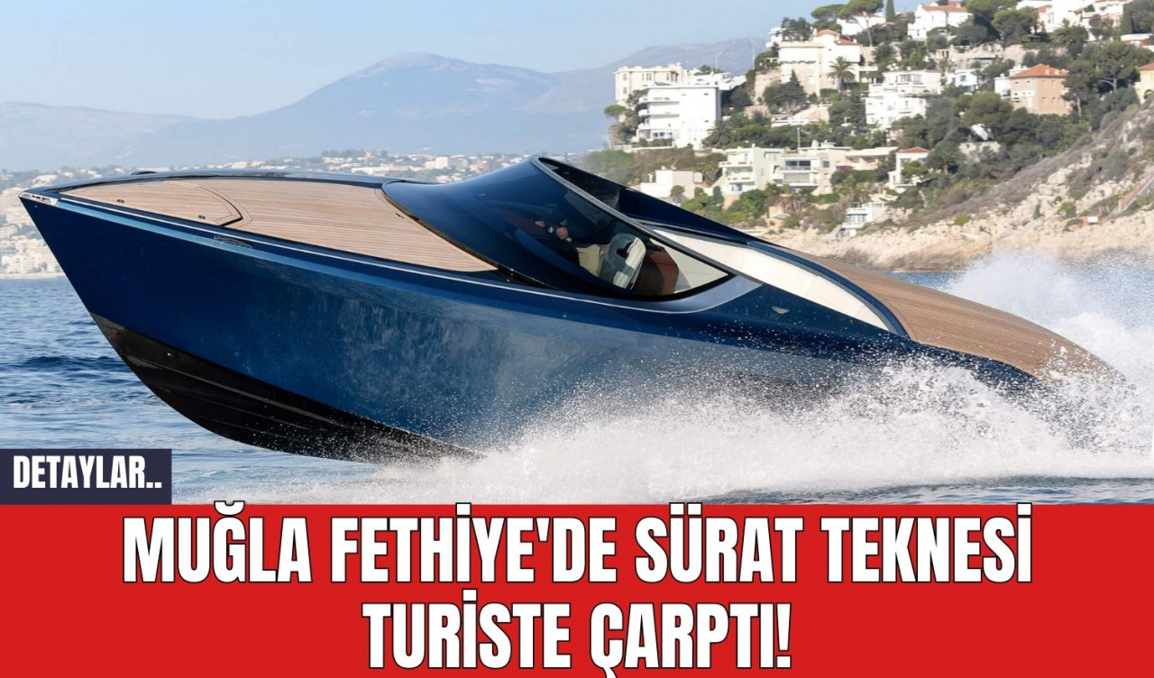 Muğla Fethiye'de Sürat Teknesi Turiste Çarptı!