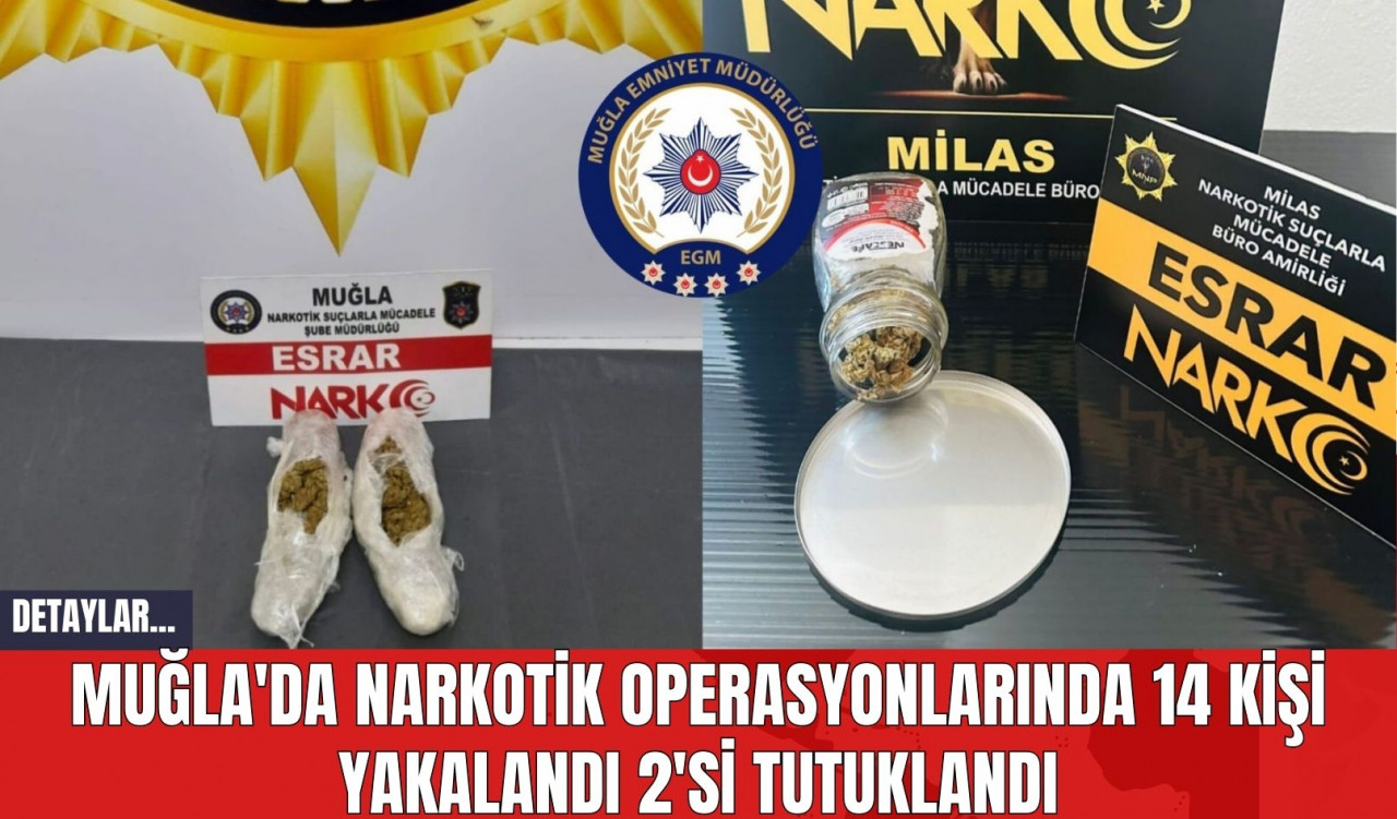 Muğla'da Narkotik Operasyonlarında 14 Kişi Yakalandı 2'si Tutuklandı