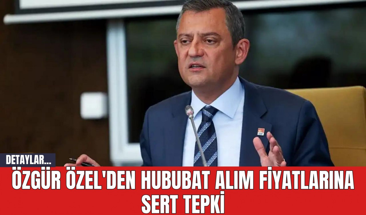 Özgür Özel'den Hububat Alım Fiyatlarına Sert Tepki