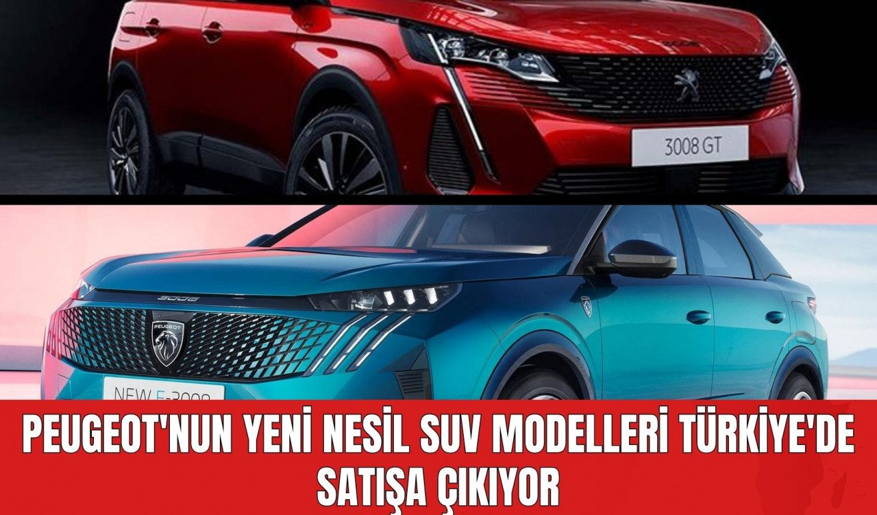 Peugeot'nun Yeni Nesil SUV Modelleri Türkiye'de Satışa Çıkıyor