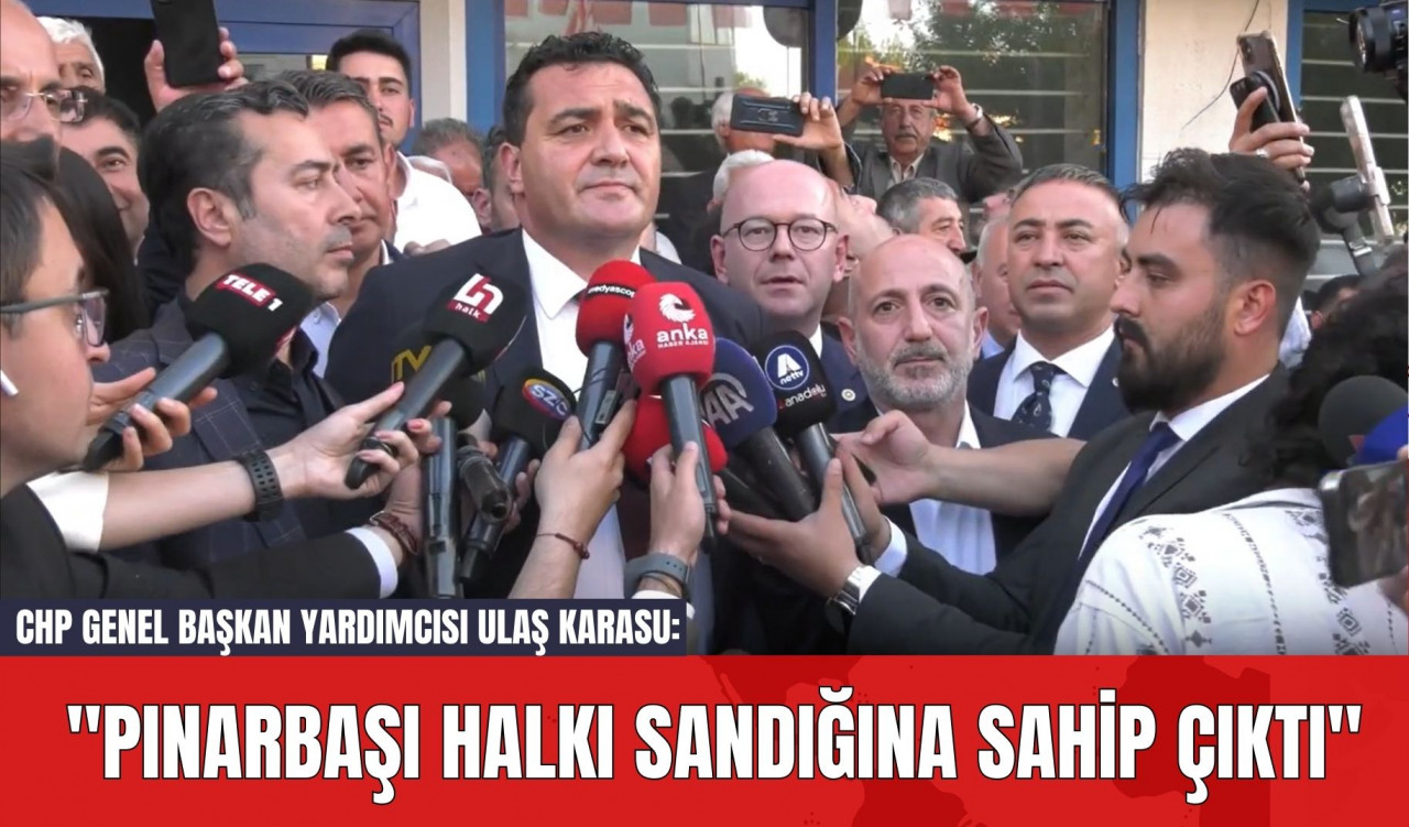 CHP Genel Başkan Yardımcısı Ulaş Karasu: "Pınarbaşı Halkı Sandığına Sahip Çıktı"