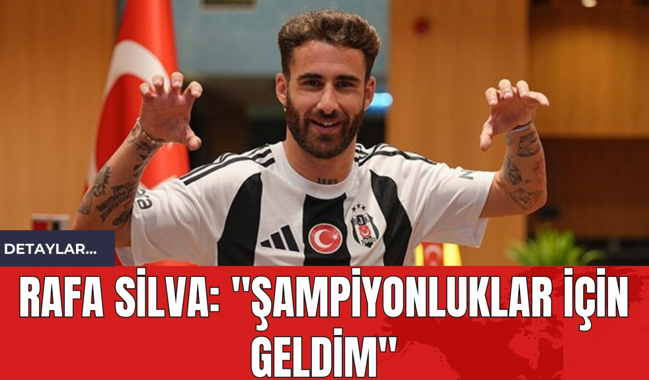 Rafa Silva: "Şampiyonluklar İçin Geldim"