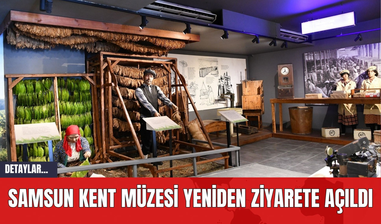 Samsun Kent Müzesi Yeniden Ziyarete Açıldı