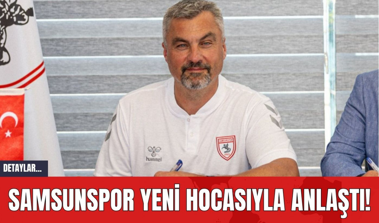 Samsunspor Yeni Hocasıyla Anlaştı!