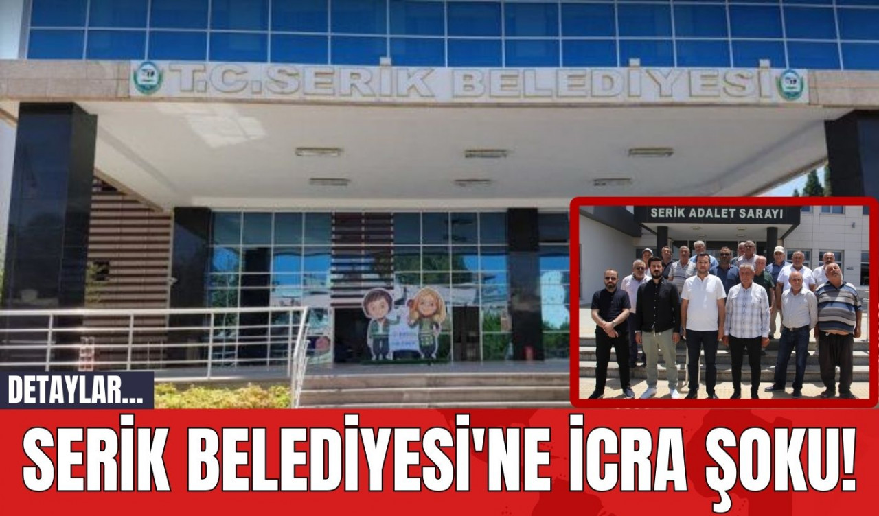 Serik Belediyesi'ne İcra Şoku!