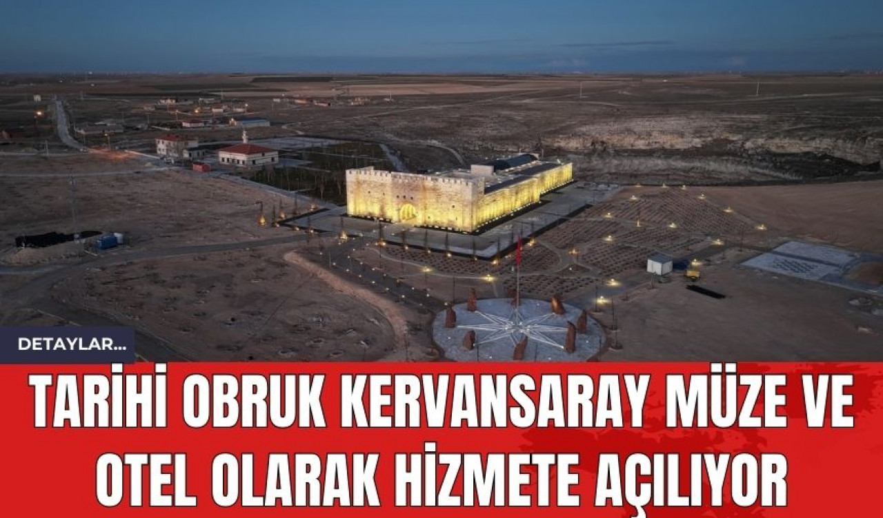 Tarihi Obruk Kervansaray Müze ve Otel Olarak Hizmete Açılıyor