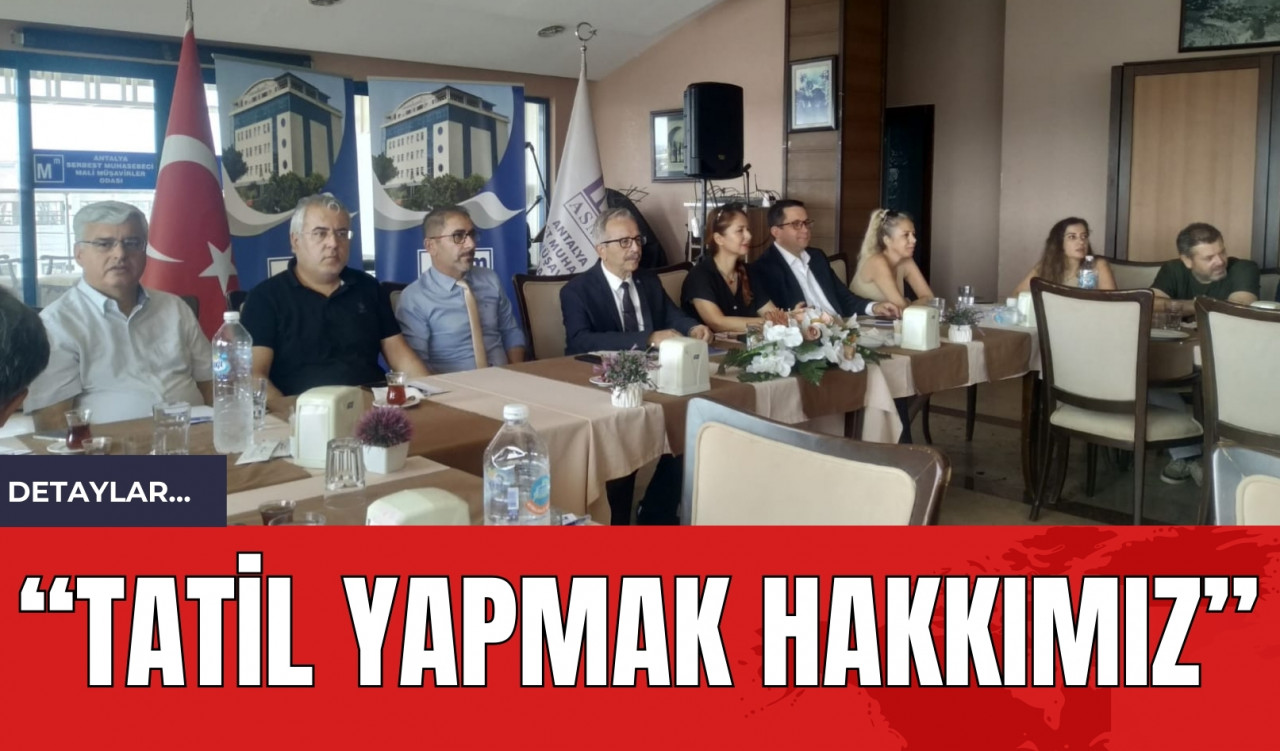 “TATİL YAPMAK HAKKIMIZ”