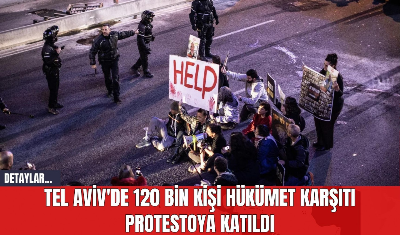 Tel Aviv'de 120 Bin Kişi Hükümet Karşıtı Protestoya Katıldı