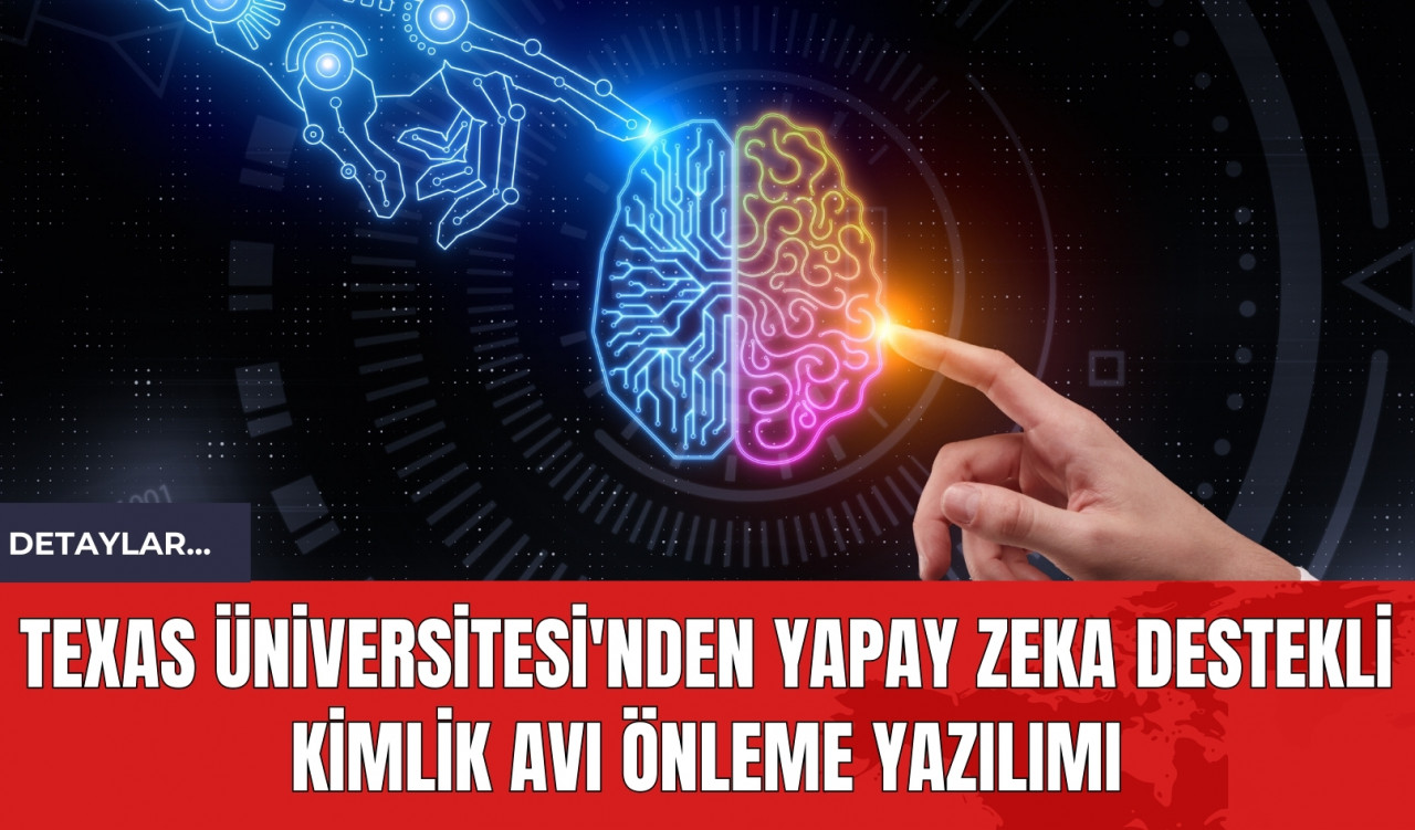 Texas Üniversitesi'nden Yapay Zeka Destekli Kimlik Avı Önleme Yazılımı