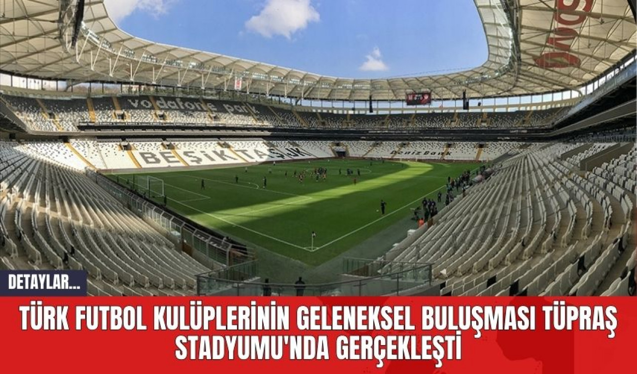 Türk Futbol Kulüplerinin Geleneksel Buluşması Tüpraş Stadyumu'nda Gerçekleşti