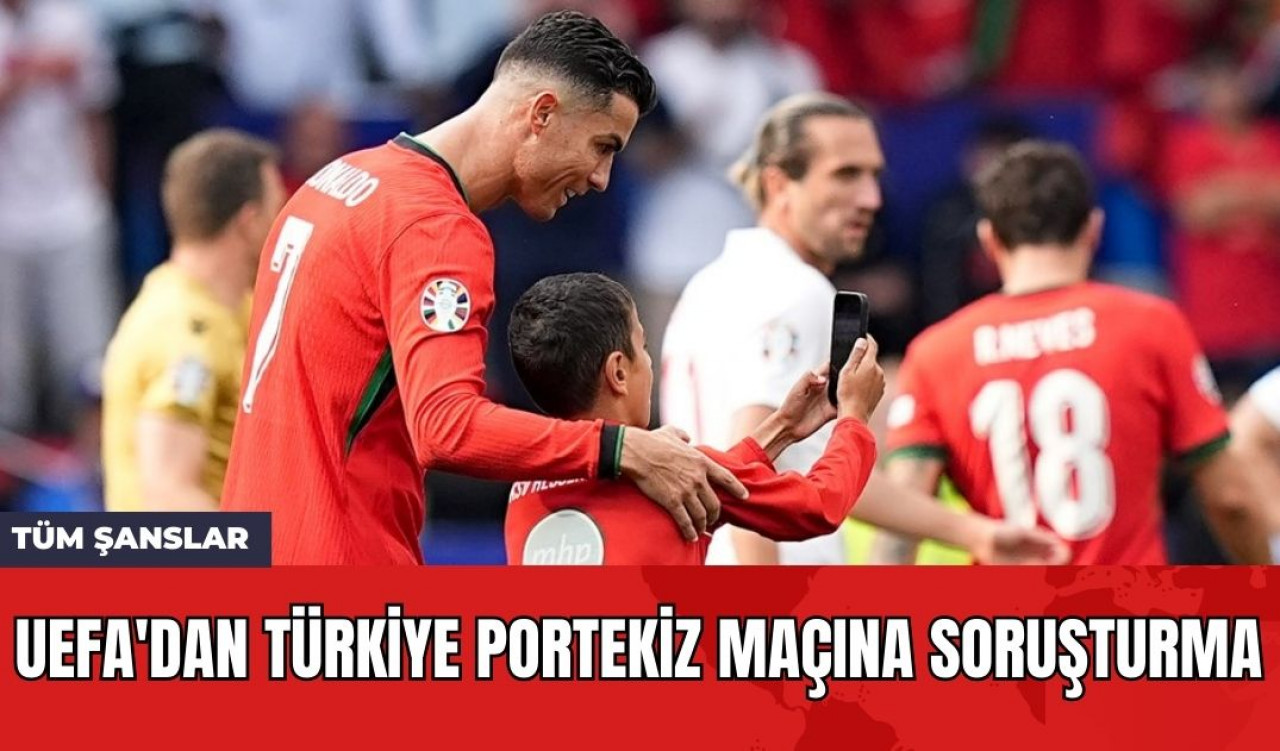 UEFA'dan Türkiye Portekiz Maçına Soruşturma