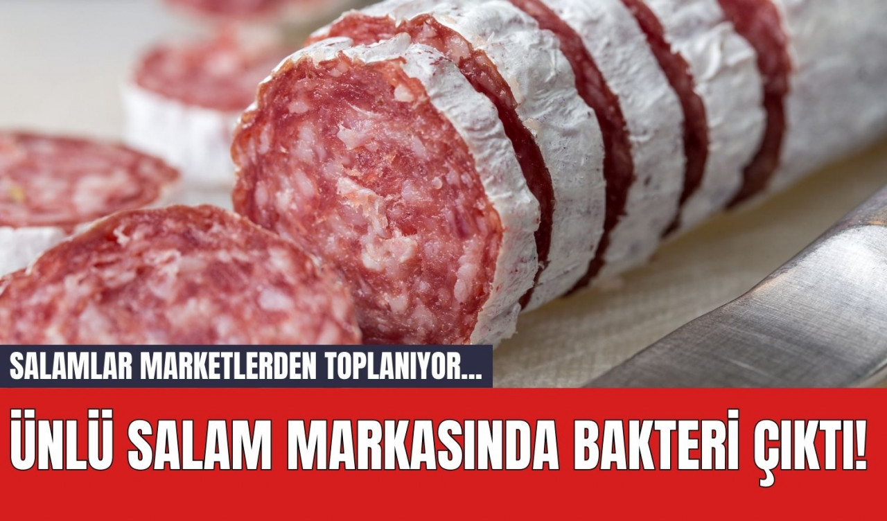 Ünlü Salam Markasında Bakteri Çıktı! Salamlar Marketlerden Toplanıyor