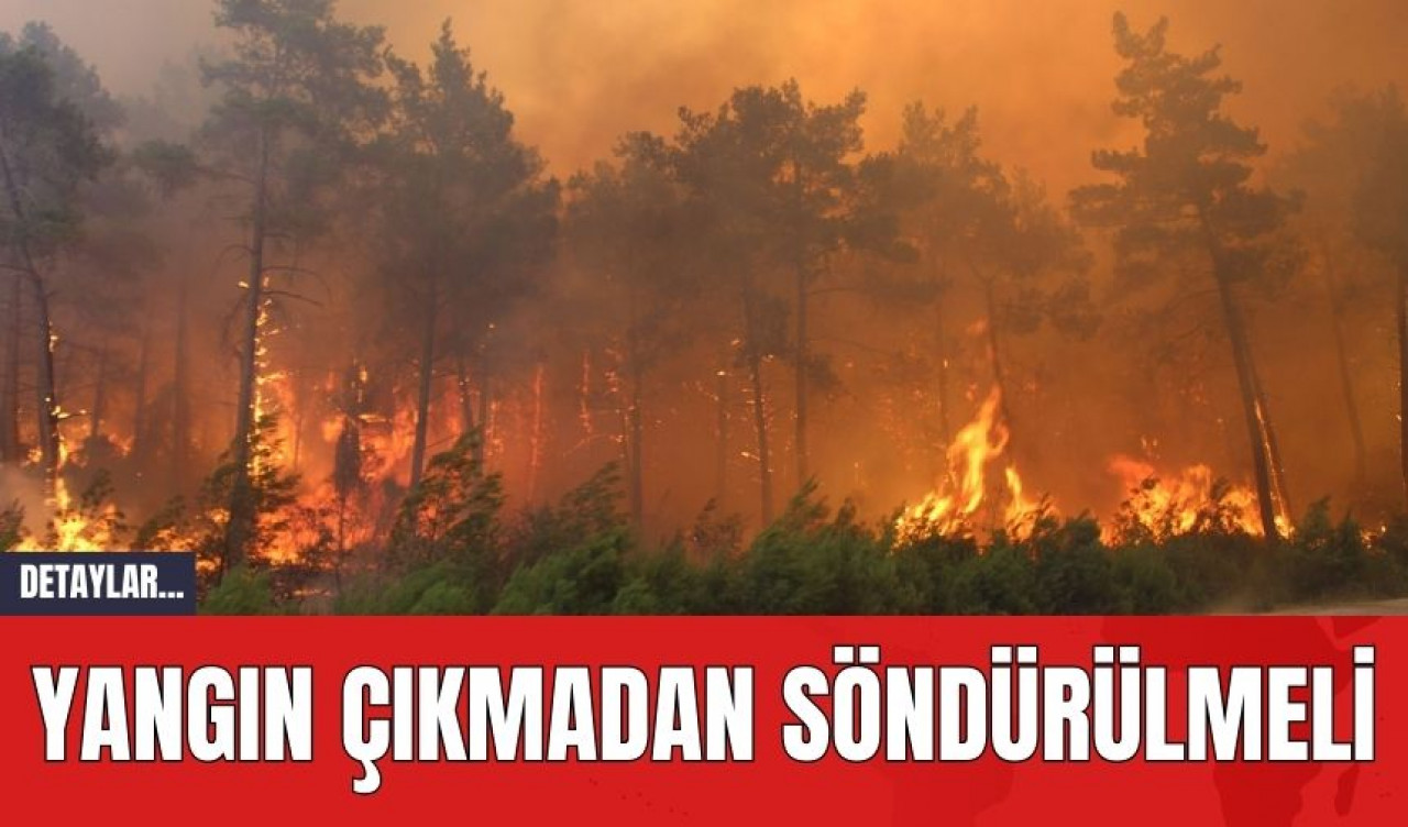 YANGIN ÇIKMADAN SÖNDÜRÜLMELİ