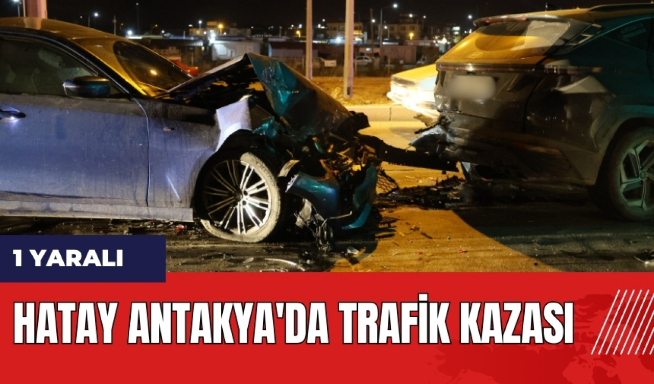 Hatay Antakya'da trafik kazası: 1 yaralı