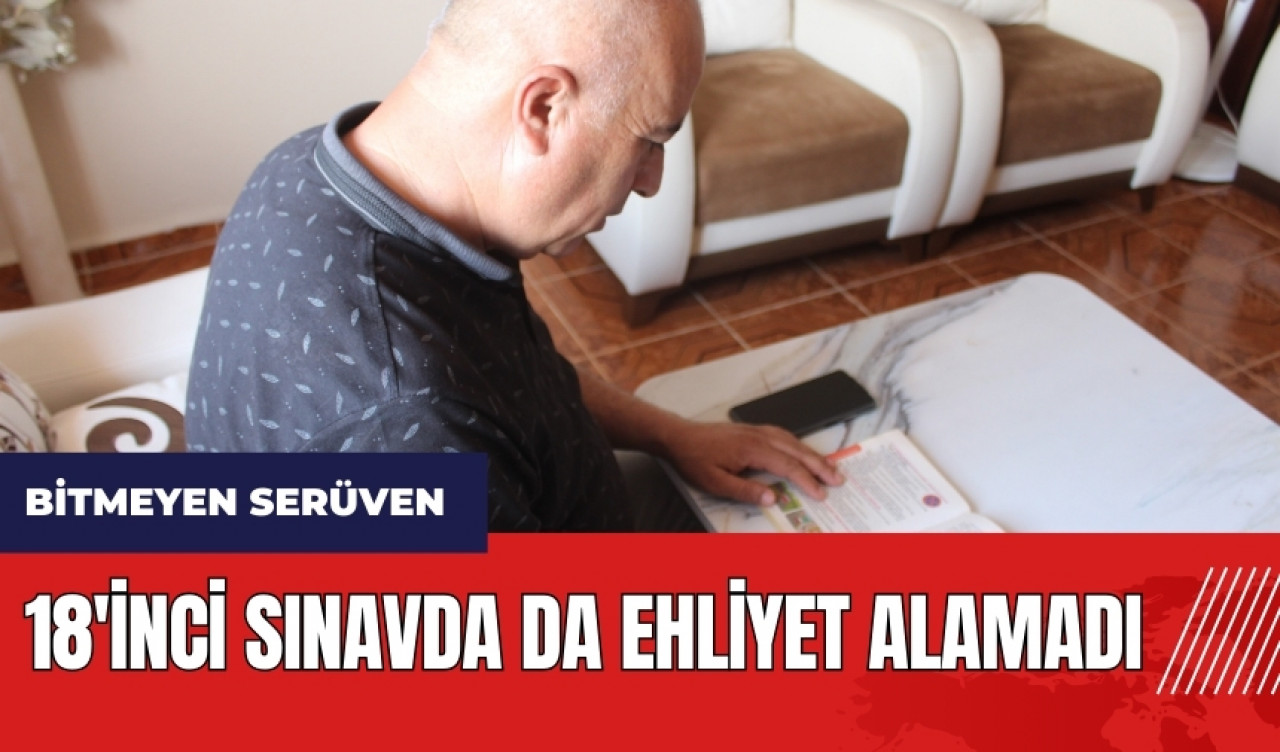 Hatay'da bitmeyen serüven! 18'inci sınavda da ehliyet alamadı