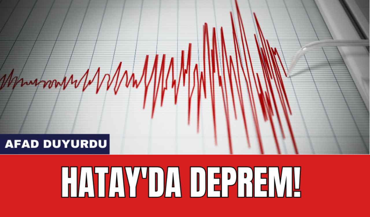 Hatay'da deprem! AFAD duyurdu