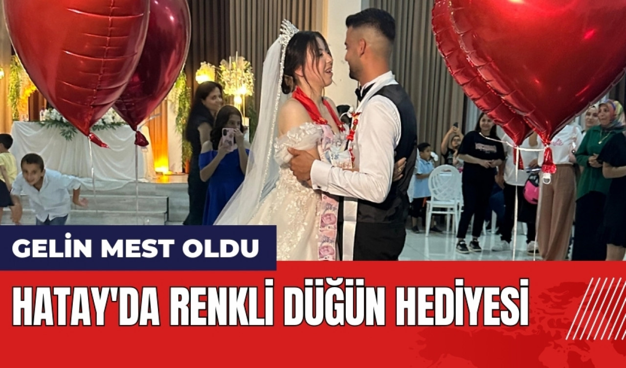 Hatay'da renkli düğün hediyesi!