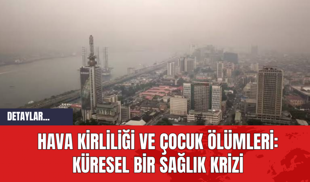 Hava Kirliliği ve Çocuk Ölümleri: Küresel Bir Sağlık Krizi