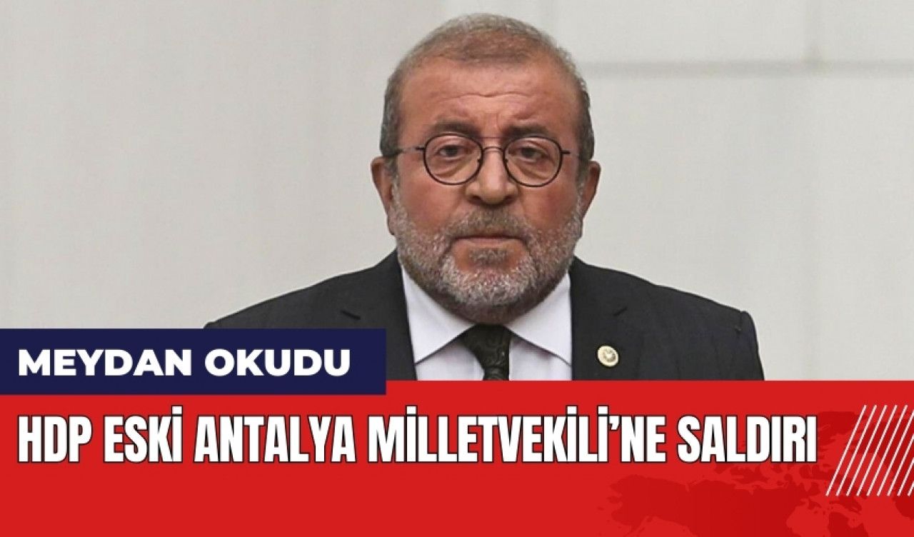 HDP eski Antalya Milletvekili'ne saldırı