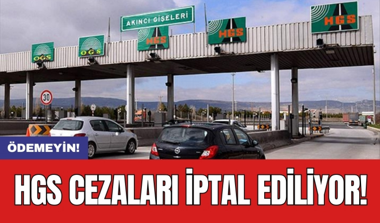 HGS cezaları İptal ediliyor: Ödemeyin!