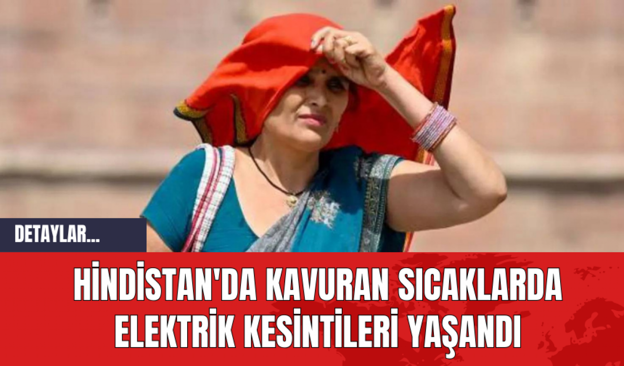 Hindistan'da Kavuran Sıcaklarda Elektrik Kesintileri Yaşandı